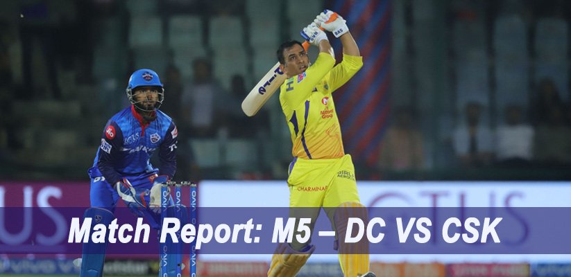 IPL 2019 Match Report M5 – DC VS CSK